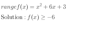 The range of f(x)=x^2+6x+3 is f(x)>=-6
